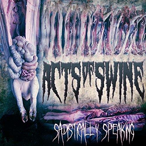 (Death Metal) Acts of Swine - Sadistically Speaking - 2018, MP3, 320 kbps