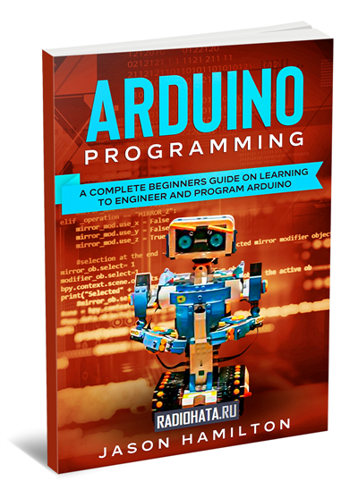 Arduino Programming: a Complete Beginners Guide on Learning to Engineer and Program Arduino