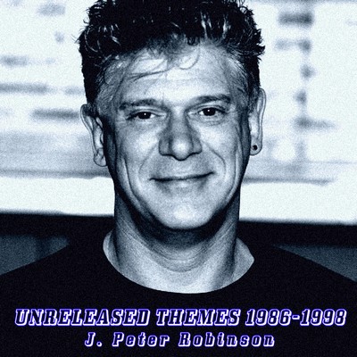 J. Peter Robinson: Unreleased Themes 1986-1998 Soundtrack