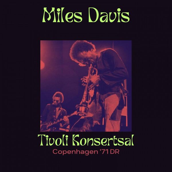 Miles Davis - Tivoli Koncertsal Live Copenhagen 71 2023 16Bit-44.1kHz [FLAC] (422.88 MB) 1ae3d8e0cce380204c1808101370fca4