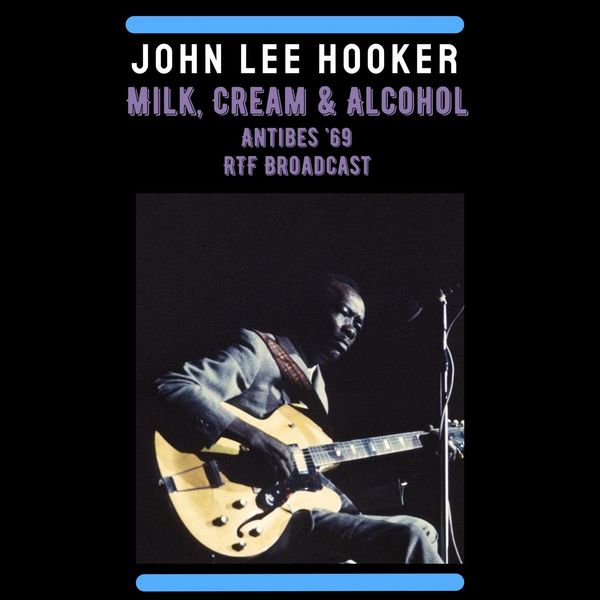 John Lee Hooker - Milk, Cream & Alcohol Live Antibes 69 2022 16Bit-44.1kHz [FLAC] (122.62 MB) 3230c494db9e59313fcd847c55d184f3