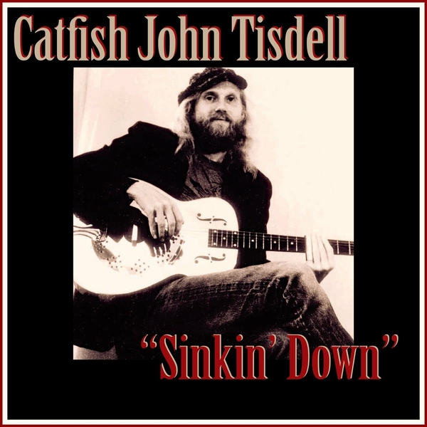 Catfish John Tisdell- Sinkin Down- 2024- WEB [FLAC] 16BITS 44.1KHZ-EICHBAUM (482.12 MB) C6aa12d359d48d00d2bd09d28707fa5d