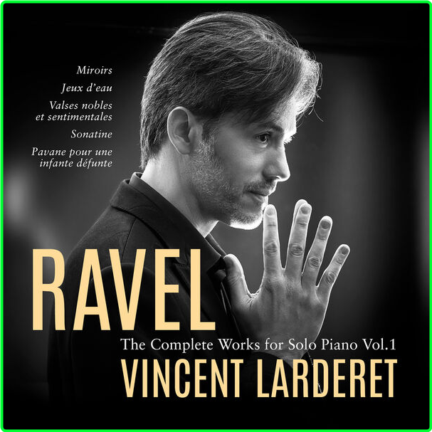 Vincent Larderet Ravel Complete Works For Solo Piano Vol 1 (2024) 24Bit 96kHz [FLAC] 9e5e1c689cba6f1352f7f2b6f3906e51