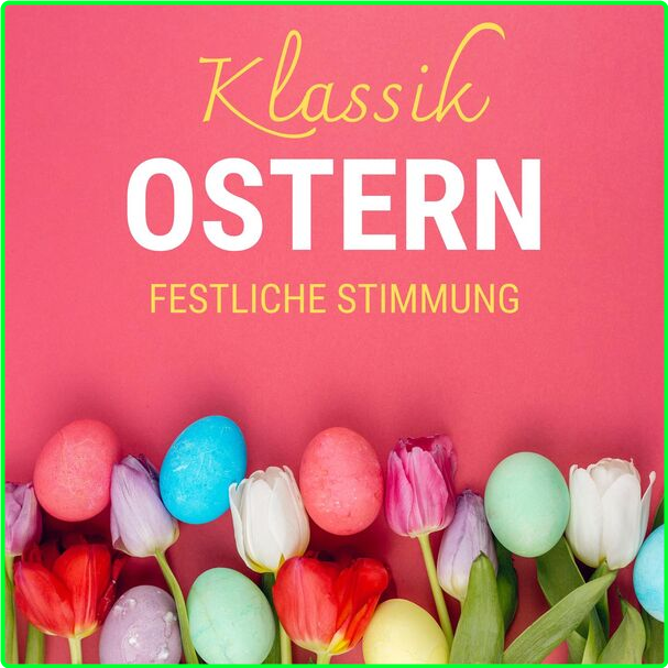 Various Artists - Ostern - Klassik - Festliche Stimmung (2024) [320 Kbps] Cbbff75bdf33b6950460d5257cdb7b00