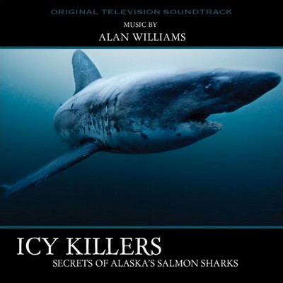 Icy Killers: Secrets Of Alaska's Salmon Sharks Soundtrack